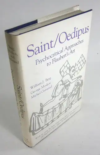 Berg, William J. / Michel Grimaud / George Moskos: Saint / Oedipus. Psychocritical Approaches to Flaubert's Art. With an essay by Jean-Paul Sartre and a new translation of Flaubert's Saint Julian by Michel Grimaud. 