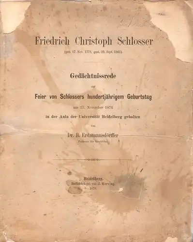 Erdmannsdörfer, B(ernhard): Gedächtnisrede zu der Feier von Schlosser 100jährigem Geburtstag am 17. November 1876 in der Aula der Universität Heidelberg gehalten. 