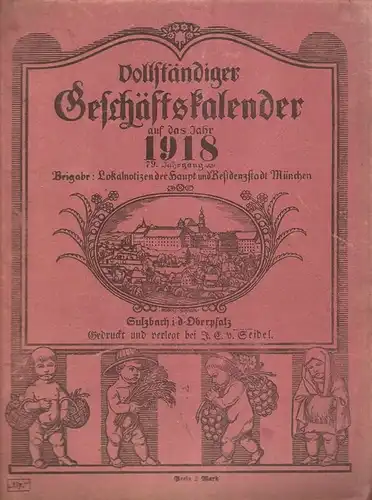 (Div. Autoren): Vollständiger Geschäftskalender auf das Jahr 1918. Beigabe: Lokalnotizen der Haupt- und Residenzstadt München. 