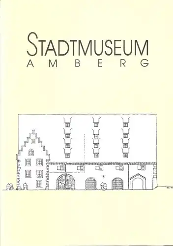 Rauchbauer, Judith von (Hrsg.): Festschrift zur Wiedereröffnung des Stadtmuseums Amberg. Stadtmuseum Amberg. 