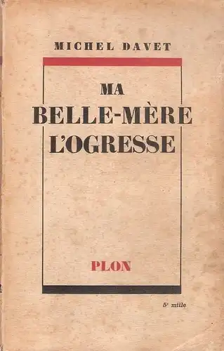 Davet, Michel (d.i. Helene Marty): Ma belle-mere l'Ogresse. 
