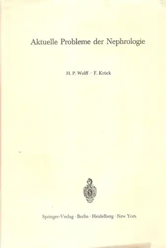 Wolff, H. P. / Krück, F. (Hrsg.): Aktuelle Probleme der Nephrologie4. Symposium der Gesellschaft für Nephrologie, [1965]. 