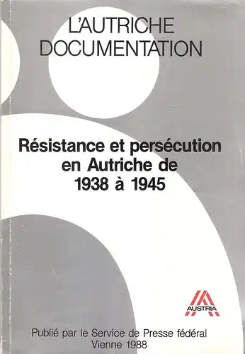 (Ohne Autor): Resistance et persecution en Autriche de 1938 a 1945. (L' Autriche Documentation). 