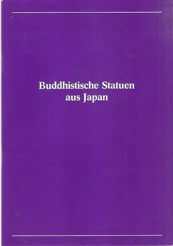 Japanisches Kulturinstitut Köln (Hrsg.): Buddhistische Statuen aus Japan. (dreißig ausgewählte Kunstwerke). Ein kurzer Führer zum besseren Verständnis der Ausstellung. (Japanisches Kulturinstitut Köln). 