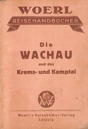 (Ohne Autor): Illustrierter Führer durch die Wachau, das Kremstal u. untere Kamptal. (Woerl's Reisehandbücher). 