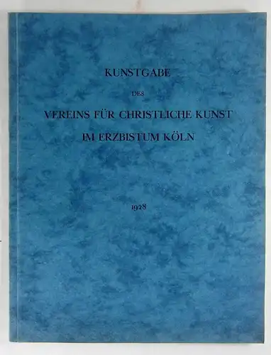 Neuss, Wilhelm (Hrsg.): Kunstgabe des Vereins für christliche Kunst im Erzbistum Köln. 