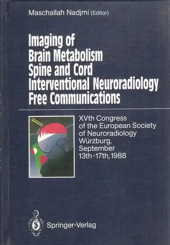 Nadjmi, Maschallah (Hrsg.): Imaging of brain metabolism, spine and cord interventional neuroradiology, free communications. Würzburg, September 13th - 17th, 1988. 