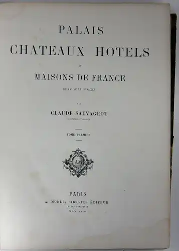 Sauvageot, Claude: Palais, châteaux, Hôtels et Maisons de France du XVe au XVIIIe siècle par Claude Sauvageot. Tome Premier. 