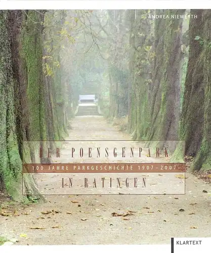 Niewerth, Andrea: Der Poensgenpark in Ratingen. 100 Jahre Parkgeschichte 1907 - 2007. 