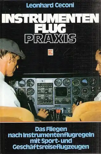 Ceconi, Leonhard: Instrumentenflug-Praxis. Das Fliegen nach Instrumentenflugregeln mit Sport- u. Geschäftsreiseflugzeugen. 