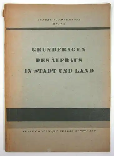 Gottlob Binder (Hrsg.): Grundfragen des Aufbaus in Stadt und Land. Die Referate und Aussprachen der Kölner Arbeitstagung im April 1947. (Aufbau-Sonderhefte Heft 2). 