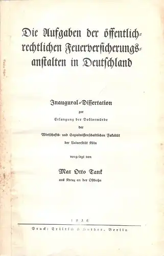 Tank, Max Otto: Die Aufgaben der öffentlich-rechtlichen Feuerversicherungsanstalten in Deutschland. (Dissertation). 