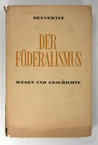 Dennewitz, Bodo: Der Föderalismus. Sein Wesen und seine Geschichte. 