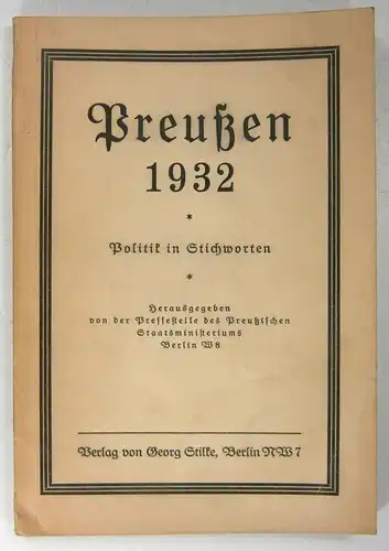 Pressestelle des Preußischen Staatsministeriums (Hg.): Preußen 1932. Politik in Stichworten. 