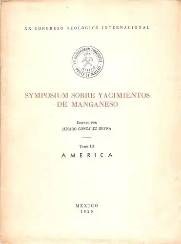 Reyna, Jenaro Gonzales (Edit.): Symposium sobre yacimientos de manganeso. Teil: Tomo 3., America. (XX Congreso Geologico International). 