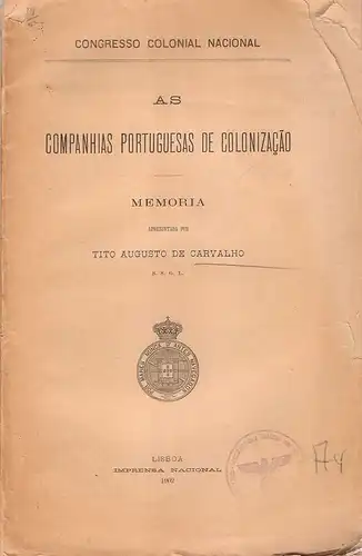 Carvalho, Tito Augusto de: As companhias portuguesas de colonizacao / memoria apresentada por Tito Augusto de Carvalho. Congresso Colonial Nacional. 