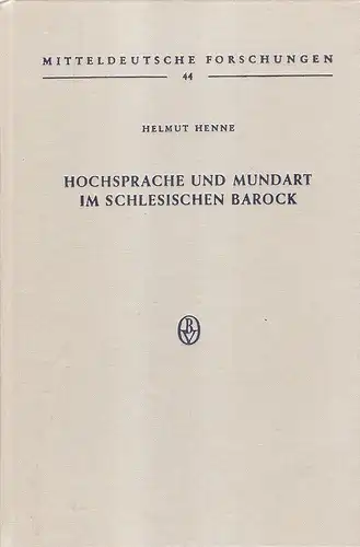 Henne, Helmut: Hochsprache und Mundart im schlesischen Barock. Studien zum literar. Wortschatz in d. ersten Hälfte d. 17. Jahrhunderts. (Mitteldeutsche Forschungen ; Bd. 44). 