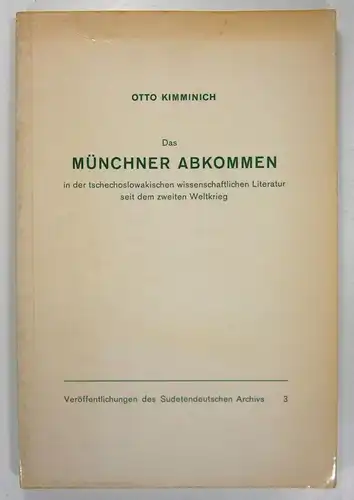 Kimminich, Otto: Das Münchner Abkommen in der tschechoslowakischen wissenschaftlichen Literatur seit dem zweiten Weltkrieg. (Veröffentlichung des Sudetendeutschen Archivs in München, 3). 