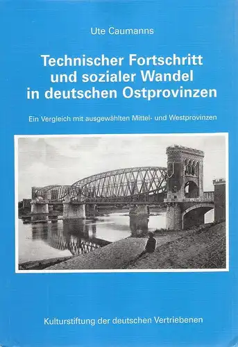 Caumanns, Ute: Technischer Fortschritt und sozialer Wandel in deutschen Ostprovinzen. Ein Vergleich mit ausgewählten Mittel- und Westprovinzen. 