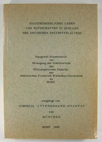 Attenberger-Gyarfas, Cornelia: Stadtbürgerliches Leben und Wirtschaften in Quellen des deutschen Spätmittelalters. (Dissertation). 