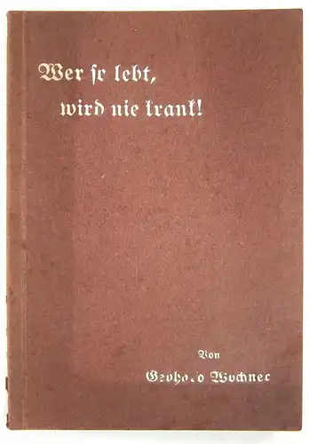 Wochner, Gebhard: Wer so lebt, wird nie krank!. 