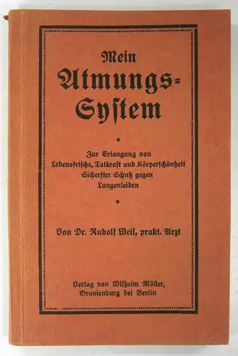 Weil, Rudolf: Mein Atmungs-System. Zur Erlangung von Lebensfrische, Tatkraft und Körperschönheit. Sicherster Schutz gegen Lungenleiden. Dritte unveränderte Auflage des Buches "Gesunde Lungen". 