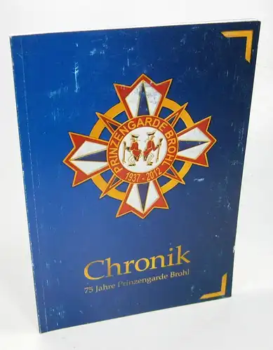 Ohne Autor: Chronik - 75 Jahre Prinzengarde Brohl. 1937-2012. 