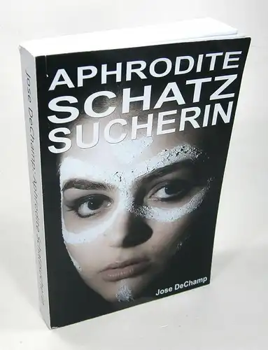 DeChamp, Jose: Aphrodite Schatzsucherin. Roman. 
