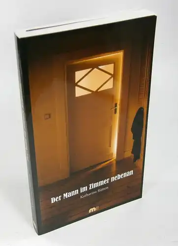 Rütten, Katharina: Der Mann im Zimmer nebenan. Dreizehn Lebensjahre in Co-Abhängigkeit. 