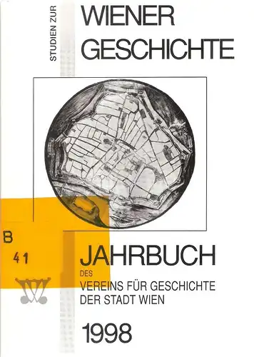 Verein für Geschichte der Stadt Wien (Hrsg.): Studien zur Wiener Geschichte. Jahrbuch des Vereins für Geschichte der Stadt Wien : JbVGStW 54 (1998). 