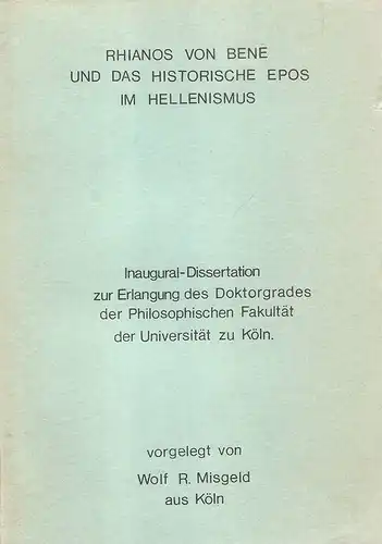 Misgeld, Wolf R: Rhianos von Bene und das historische Epos im Hellenismus. . 