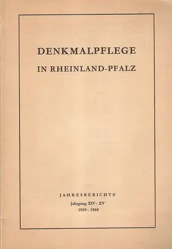 Landesamt f. Denkmalfplege (Hrsg.): Denkmalpflege in Rheinland-Pfalz. Jahresberichte Jg. XIV-XV 1959-60. 