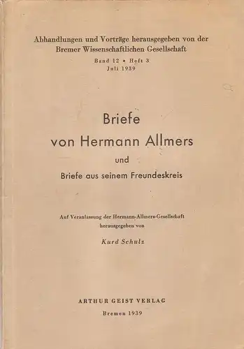 Schulz, Kurd (Hrsg.): Briefe von Hermann Allmers und Briefe aus seinem Freundeskreis / Auf Veranlassg d. Hermann Allmers-Gesellschaft. (Abhandlungen und Vorträge ; Bd. 12, H. 3). 