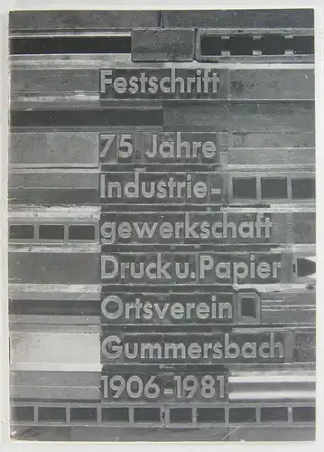 Hof, Helmut u.a: 75 Jahre Industriegewerkschaft Druck und Papier Ortsverein Gummersbach. 1906-1981. 