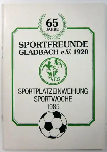 Ohne Autor: 65 Jahre Sportfreunde Gladbach e.V. 1920. Sportplatzeinweihung. Sportwoche 1985. 