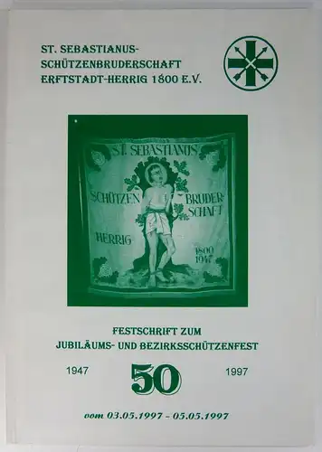 Ohne Autor: St. Sebastianus-Schützenbruderschaft Erftstadt-Herrig 1800 e.V. Festschrift zum Jubiläums- und Bezirksschützenfest vom 03.05.1997 - 05.05.1997. 50 Jahre, 1947-1997. 
