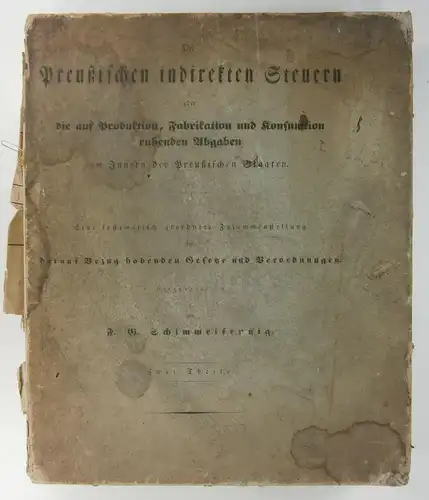 Schimmelfennig, Friedrich Gustav (Hrsg.): Die preußischen indirekten Steuern oder die auf Produktion, Fabrikation und Konsumtion ruhenden Abgaben im Inneren der preußischen Staaten Eine systematisch geordnete.. 