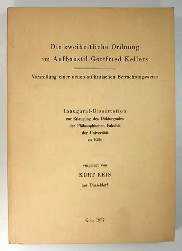 Reis, Kurt: Die zweiheitliche Ordnung im Aufbaustil Gottfried Kellers. Vorstellung einer neuen stilkritischen Betrachtungsweise. (Dissertation). 