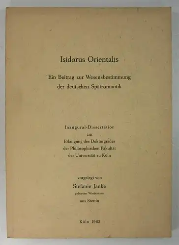 Janke, Stefanie: Isidorus Orientalis. Ein Beitrag zur Wesensbestimmung der deutschen Spätromantik. (Dissertation). 