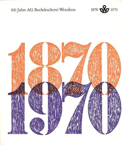Schmid, Hans Rudolf: 100 (Hundert) Jahre AG Buchdruckerei Wetzikon, 1870-1970. 