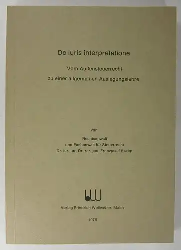 Krapp, Franzjosef: De iuris interpretatione. Vom Außensteuerrecht zu einer allgemeinen Auslegungslehre. 