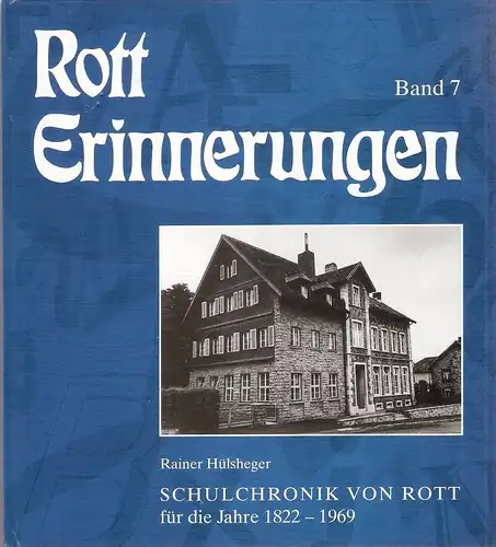 Hülsheger, Rainer / Heimat- und Eifelverein Rott e.V. (Hrsg.): Rott Erinnerungen Band 7. Schulchronik von Rott für die Jahre 1822 - 1969. 