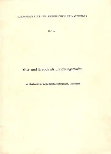 Bergmann, Bernhard: Sitte und Brauch als Erziehungsmacht. Vortrag. (Schriftenreihe des Rheinischen Heimatbundes ; H. 10). 