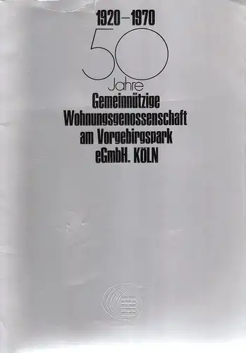 Gemeinnützige Wohnungsgenossenschaft am Vorgebirgspark eGmbH Köln (Hrsg.): 50 Jahre Gemeinnützige Wohnungsgenossenschaft am Vorgebirgspark eGmbH Köln, 1920 - 1970. 