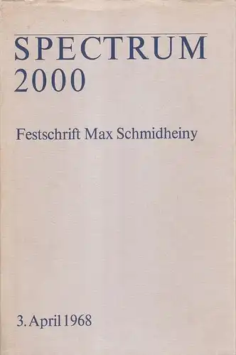 [Beitr. von] Nello Celio [u.a.] ; Hrg.: Paul Eisenring, Alfred Hummler, Willi Rohner: Spectrum 2000. Festschrift zum 60. Geburtstag von Max Schmidheiny, Heerbrugg, 3. April 1968. 