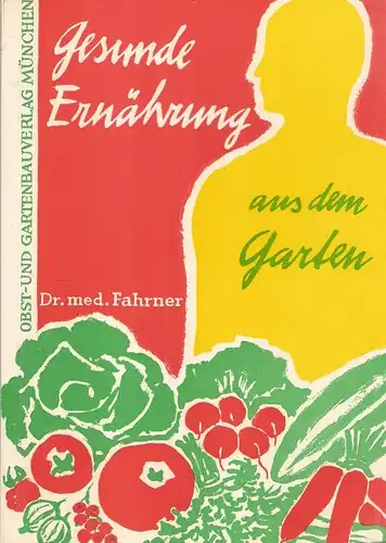 Fahrner, Heinz: Gesunde Ernährung aus dem Garten. 
