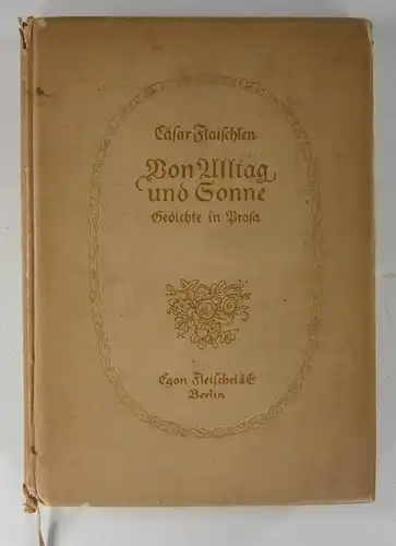 Flaischlen, Cäsar: Von Alltag und Sonne. Gedichte in Prosa. Rondos - Lieder und Tagebuchblätter - Mönchguter Skizzenbuch - Lotte, eine Lebensidylle - Morgenwanderung. 