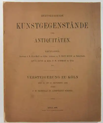 J. M. Heberle (H. Lempertz Söhne): Hervorragende Kunstgegenstände und Antiquitäten. Nachlässe: Rentner J. B. Plasmann zu Köln, Assessor a. D. Egon Risse zu Paderborn, Louis.. 