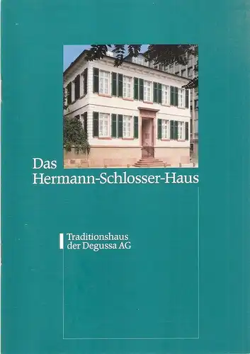 Degussa AG, Konzernkommunikation, Abt. Dokumentation, Frankfurt am Main (Hrsg.): Das Hermann-Schlosser-Haus : Traditionshaus der Degussa AG. 