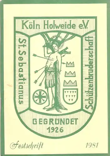 Sankt-Sebastianus-Schützenbruderschaft Köln-Holweide e.V. gegr. 1926 (Hrsg.): Festschrift 1981. Sankt-Sebastianus-Schützenbruderschaft Köln-Holweide e.V. gegr. 1926. 